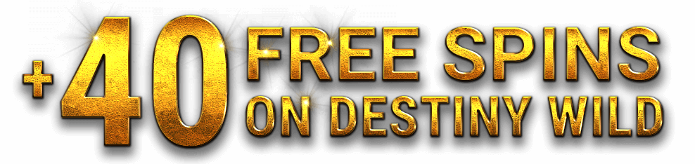 + 40 Free Spins on Destiny Wild
